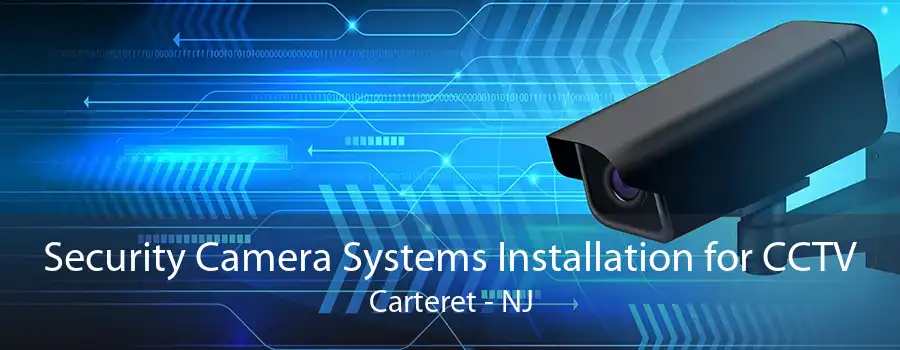 Security Camera Systems Installation for CCTV Carteret - NJ