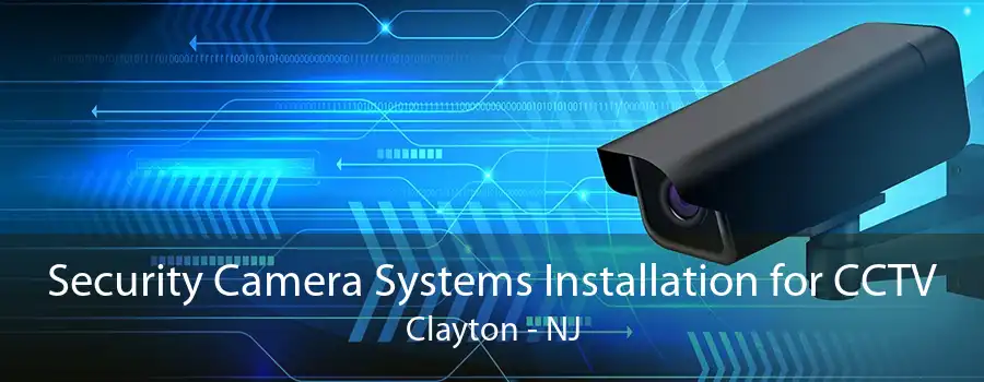 Security Camera Systems Installation for CCTV Clayton - NJ