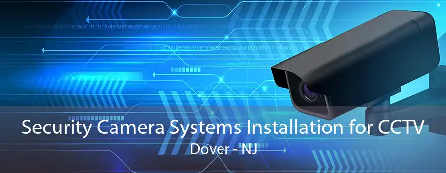 Security Camera Systems Installation for CCTV Dover - NJ