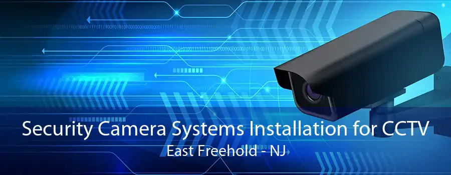 Security Camera Systems Installation for CCTV East Freehold - NJ