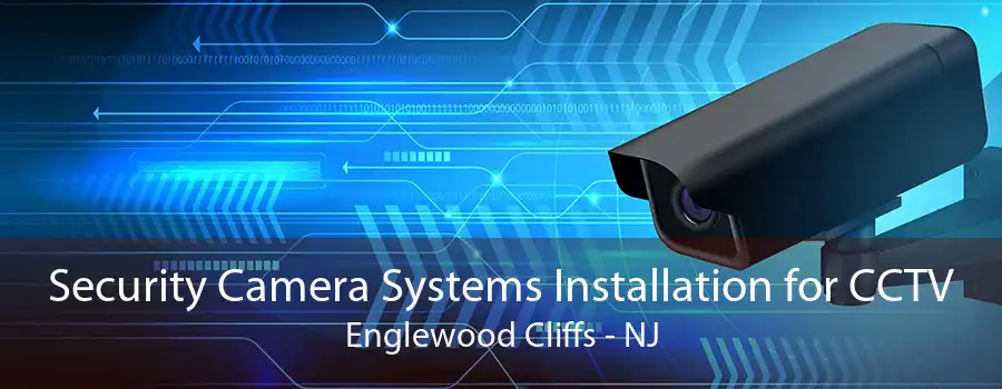 Security Camera Systems Installation for CCTV Englewood Cliffs - NJ