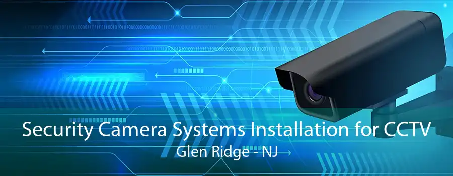 Security Camera Systems Installation for CCTV Glen Ridge - NJ