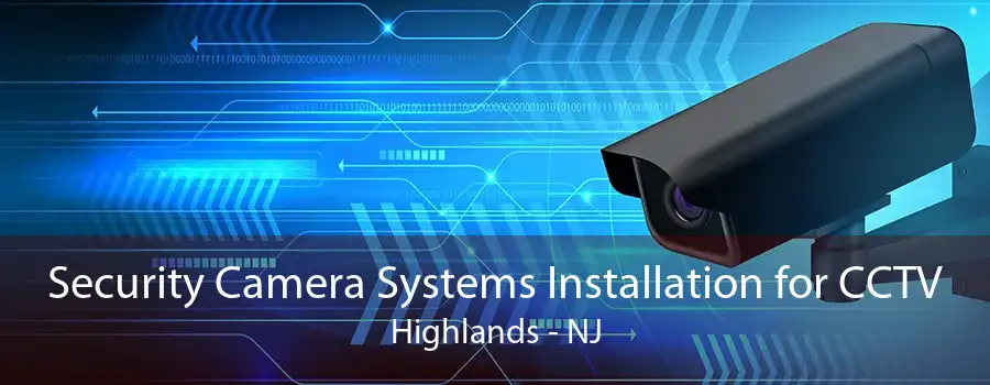 Security Camera Systems Installation for CCTV Highlands - NJ