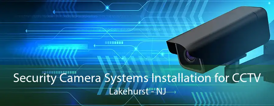 Security Camera Systems Installation for CCTV Lakehurst - NJ