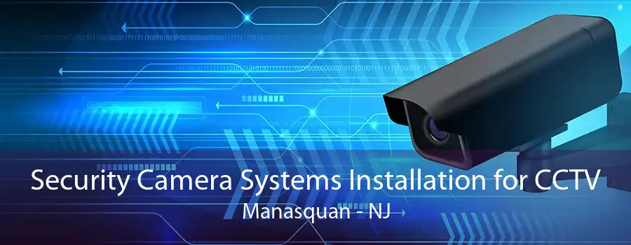 Security Camera Systems Installation for CCTV Manasquan - NJ