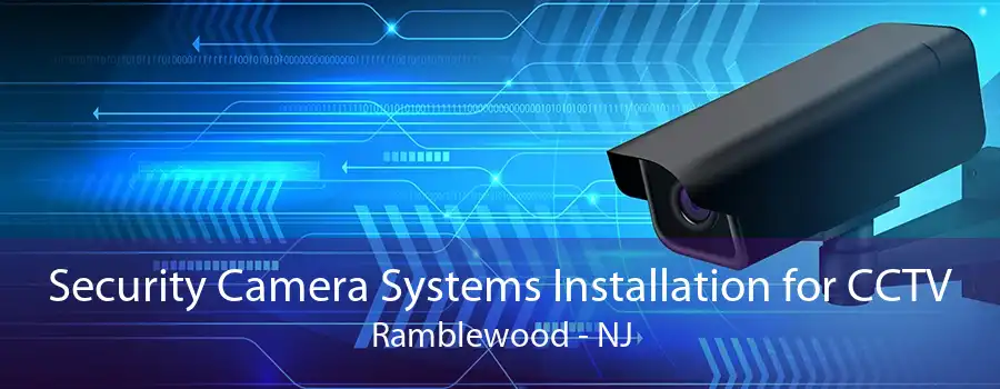 Security Camera Systems Installation for CCTV Ramblewood - NJ