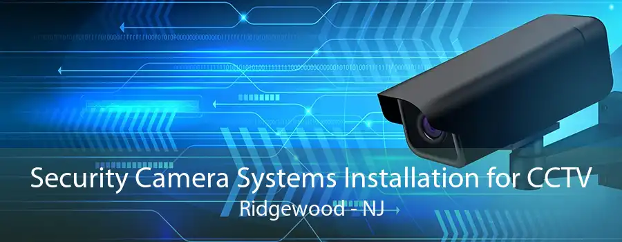 Security Camera Systems Installation for CCTV Ridgewood - NJ