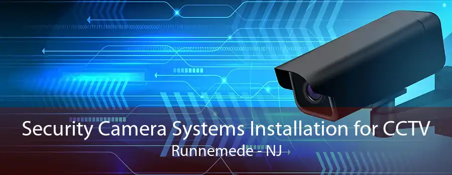 Security Camera Systems Installation for CCTV Runnemede - NJ