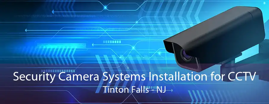 Security Camera Systems Installation for CCTV Tinton Falls - NJ