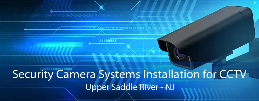 Security Camera Systems Installation for CCTV Upper Saddle River - NJ