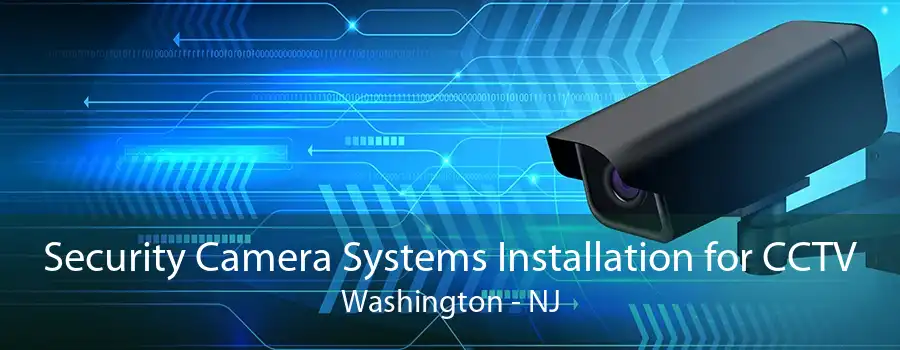Security Camera Systems Installation for CCTV Washington - NJ
