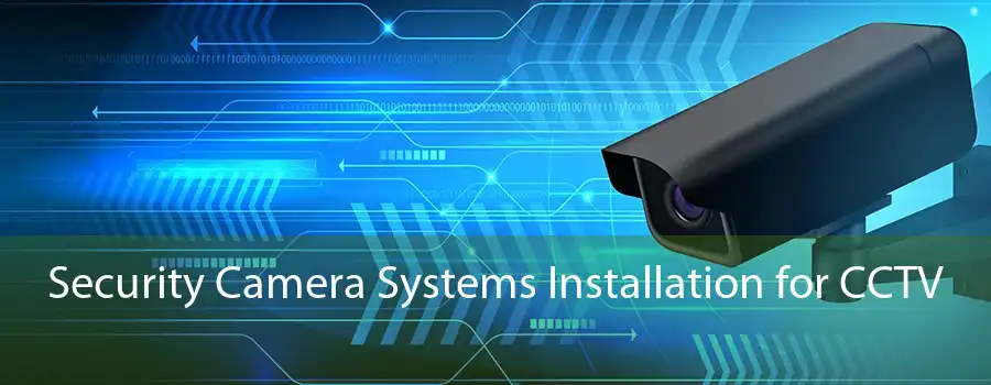 Security Camera Systems Installation for CCTV 