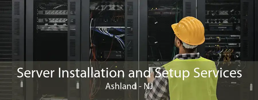 Server Installation and Setup Services Ashland - NJ