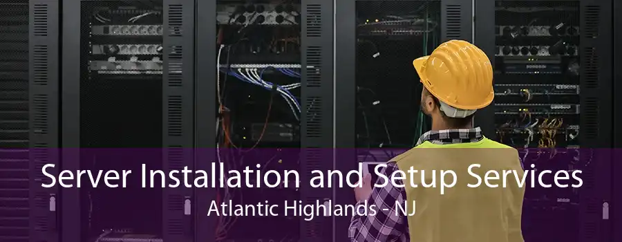 Server Installation and Setup Services Atlantic Highlands - NJ