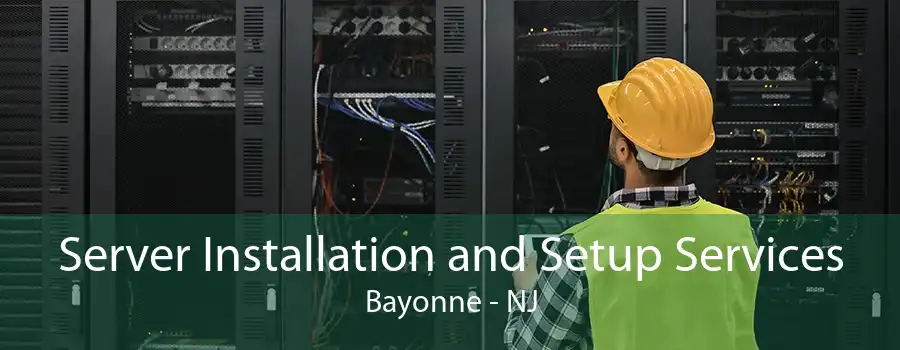 Server Installation and Setup Services Bayonne - NJ