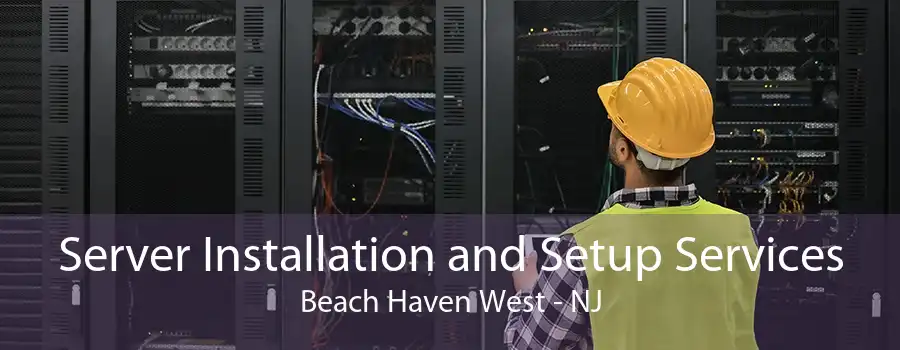 Server Installation and Setup Services Beach Haven West - NJ