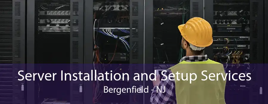 Server Installation and Setup Services Bergenfield - NJ