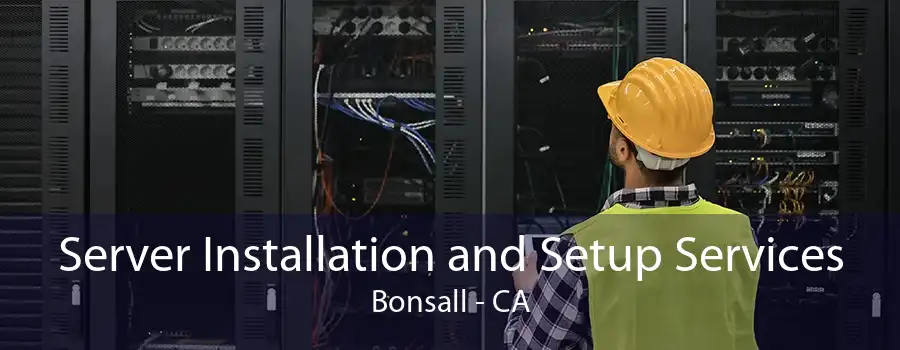 Server Installation and Setup Services Bonsall - CA