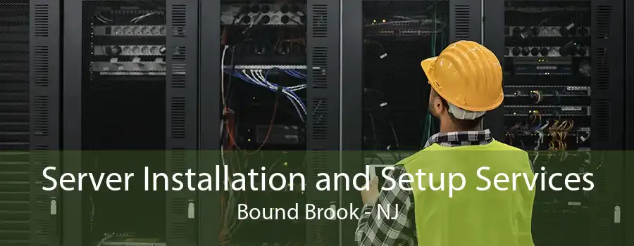 Server Installation and Setup Services Bound Brook - NJ