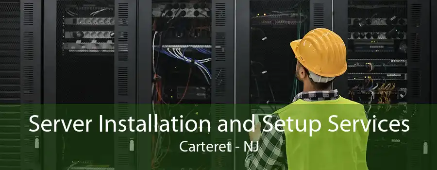 Server Installation and Setup Services Carteret - NJ