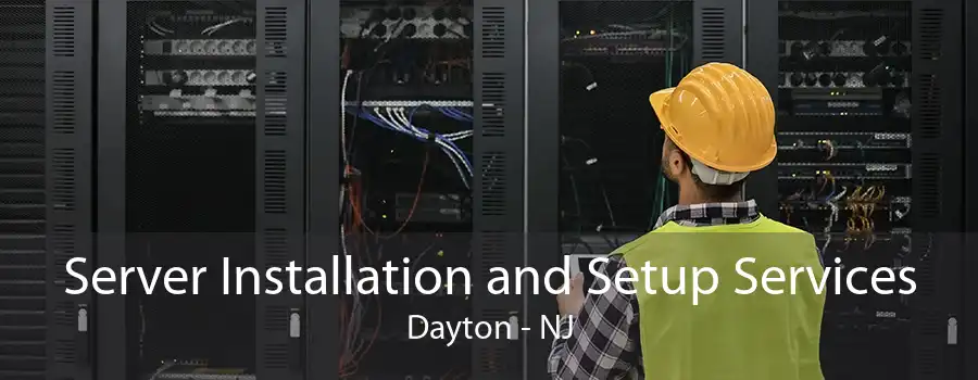 Server Installation and Setup Services Dayton - NJ