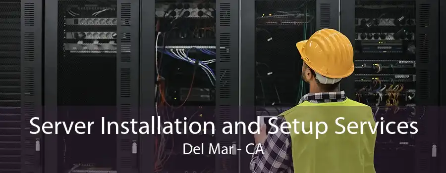 Server Installation and Setup Services Del Mar - CA