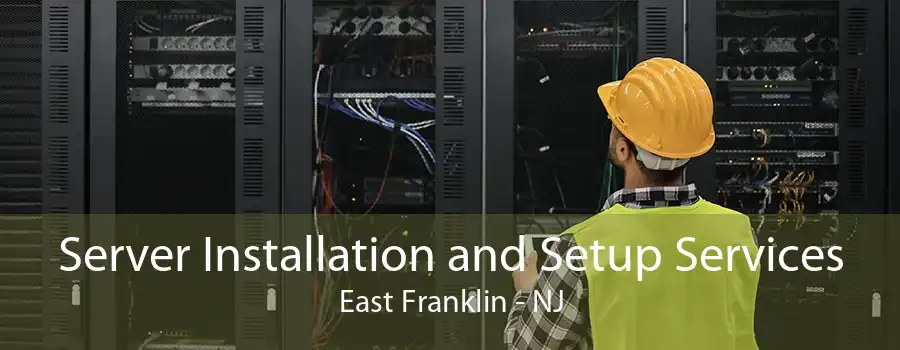 Server Installation and Setup Services East Franklin - NJ