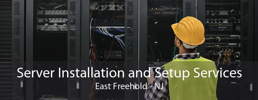 Server Installation and Setup Services East Freehold - NJ