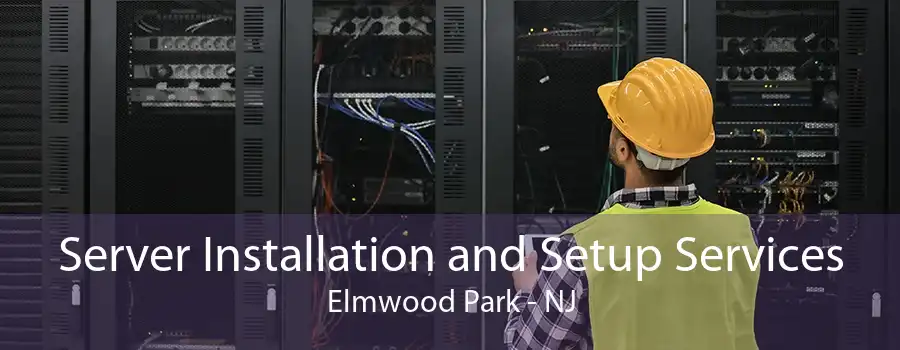 Server Installation and Setup Services Elmwood Park - NJ