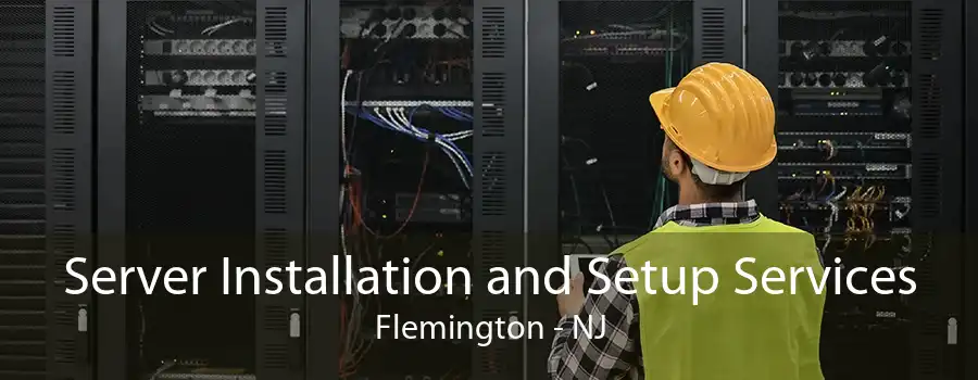 Server Installation and Setup Services Flemington - NJ