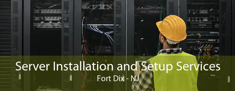 Server Installation and Setup Services Fort Dix - NJ