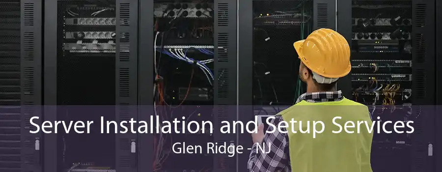 Server Installation and Setup Services Glen Ridge - NJ