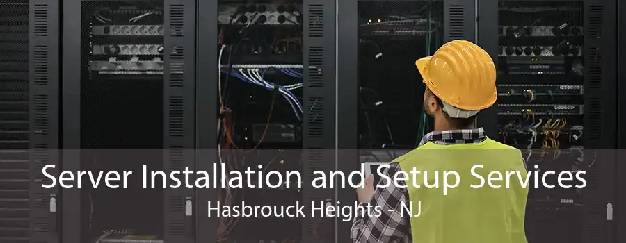 Server Installation and Setup Services Hasbrouck Heights - NJ