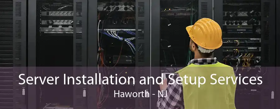 Server Installation and Setup Services Haworth - NJ