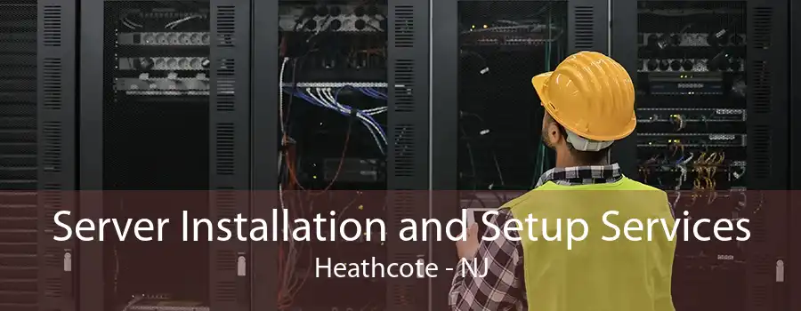 Server Installation and Setup Services Heathcote - NJ