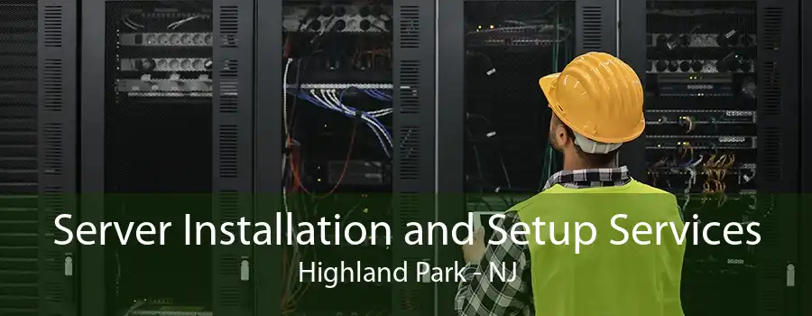 Server Installation and Setup Services Highland Park - NJ