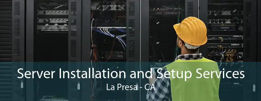 Server Installation and Setup Services La Presa - CA