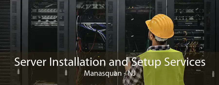 Server Installation and Setup Services Manasquan - NJ