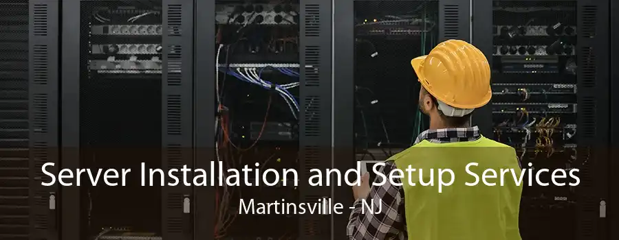 Server Installation and Setup Services Martinsville - NJ