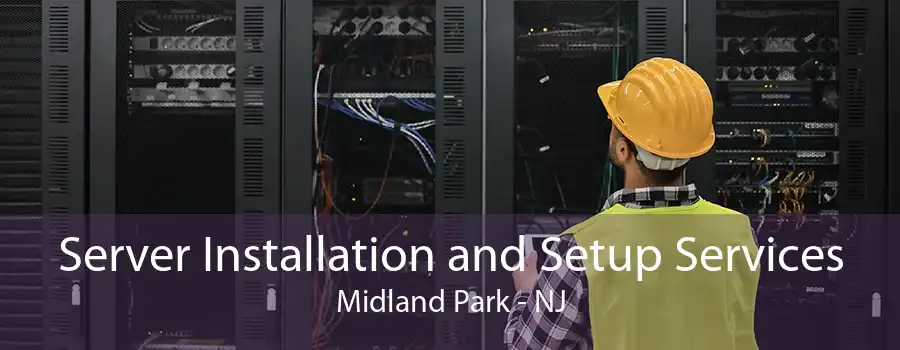 Server Installation and Setup Services Midland Park - NJ