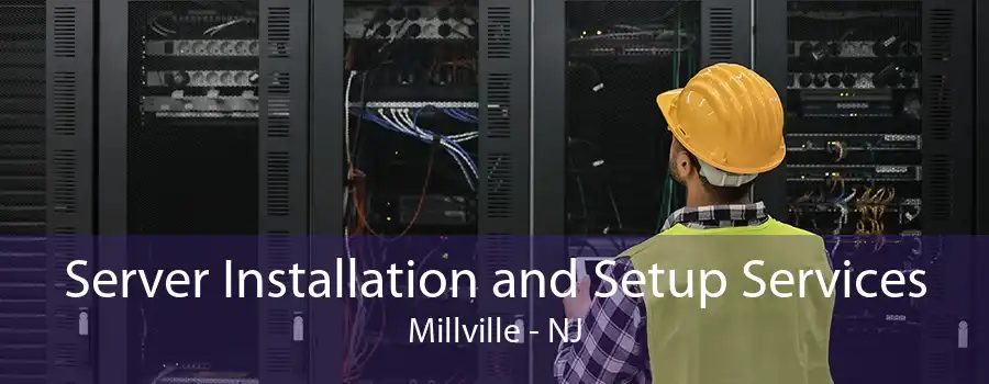 Server Installation and Setup Services Millville - NJ