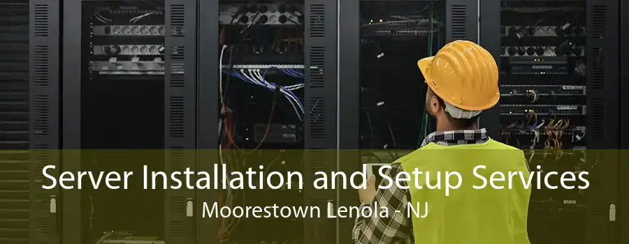 Server Installation and Setup Services Moorestown Lenola - NJ