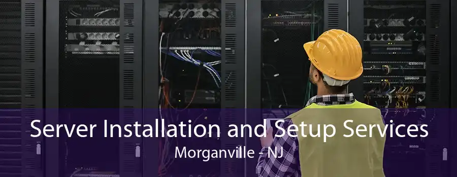 Server Installation and Setup Services Morganville - NJ
