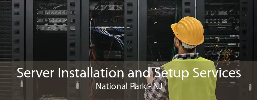Server Installation and Setup Services National Park - NJ