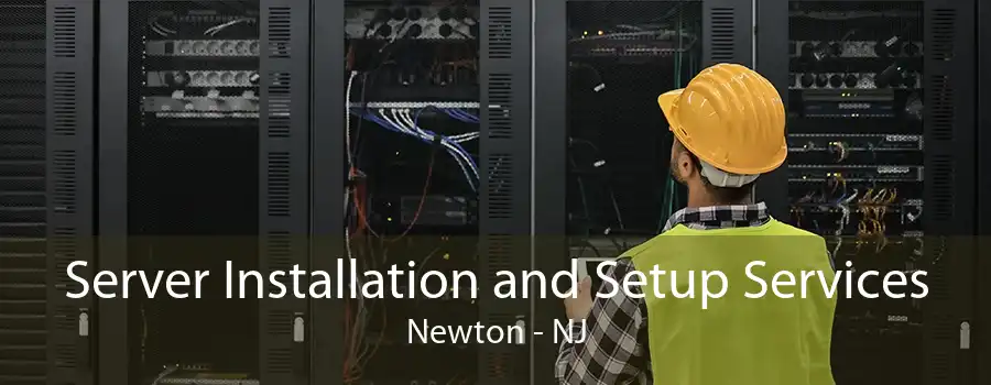 Server Installation and Setup Services Newton - NJ