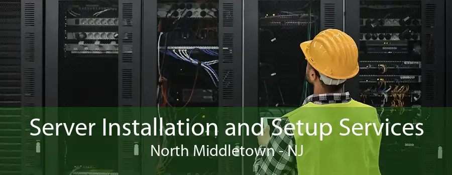Server Installation and Setup Services North Middletown - NJ