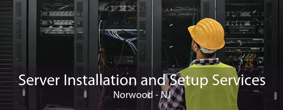 Server Installation and Setup Services Norwood - NJ