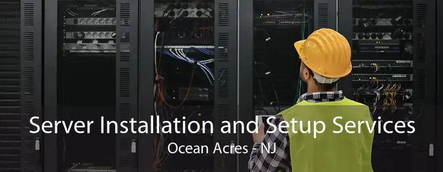 Server Installation and Setup Services Ocean Acres - NJ