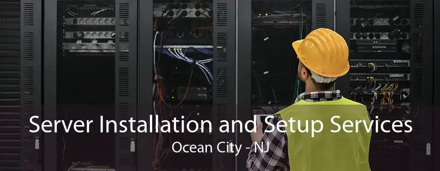 Server Installation and Setup Services Ocean City - NJ