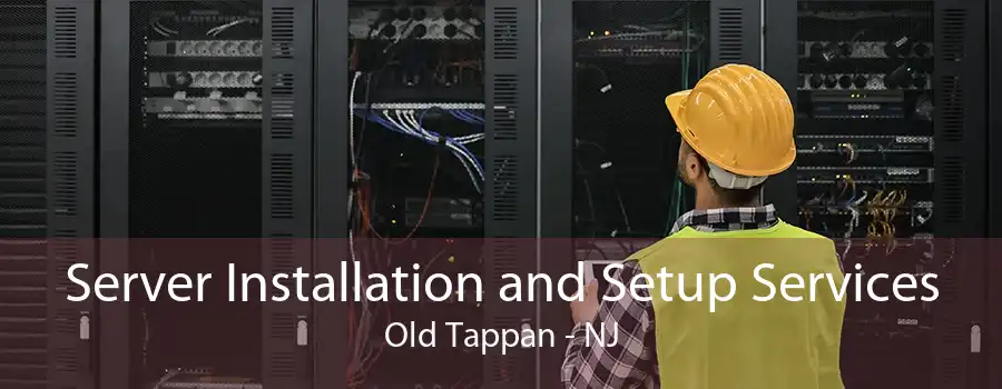 Server Installation and Setup Services Old Tappan - NJ